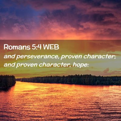Picture 02 - Romans 5:4 WEB - and perseverance, proven character; and proven - Bible Verse Picture