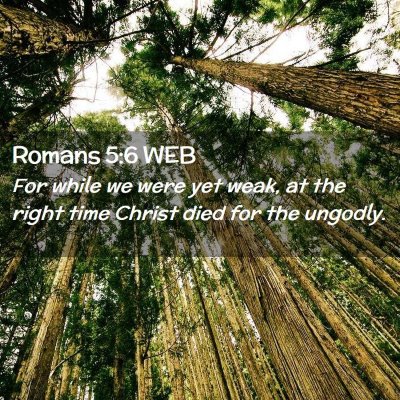 Picture 02 - Romans 5:6 WEB - For while we were yet weak, at the right time - Bible Verse Picture