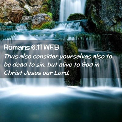 Picture 02 - Romans 6:11 WEB - Thus also consider yourselves also to be dead to - Bible Verse Picture