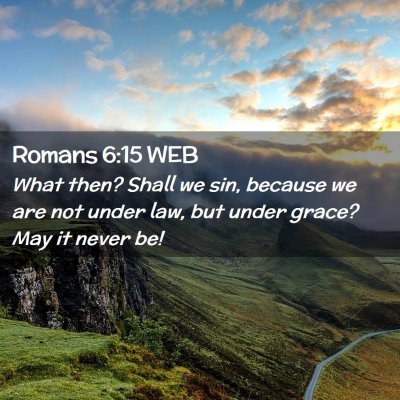 Picture 02 - Romans 6:15 WEB - What then? Shall we sin, because we are not under - Bible Verse Picture