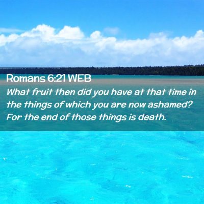 Picture 02 - Romans 6:21 WEB - What fruit then did you have at that time in the - Bible Verse Picture