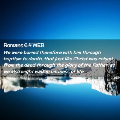 Picture 02 - Romans 6:4 WEB - We were buried therefore with him through baptism - Bible Verse Picture