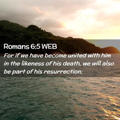 Picture 02 - Romans 6:5 WEB - For if we have become united with him in the - Bible Verse Picture