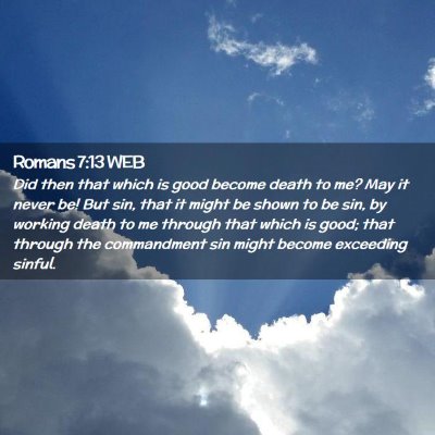 Picture 02 - Romans 7:13 WEB - Did then that which is good become death to me? - Bible Verse Picture