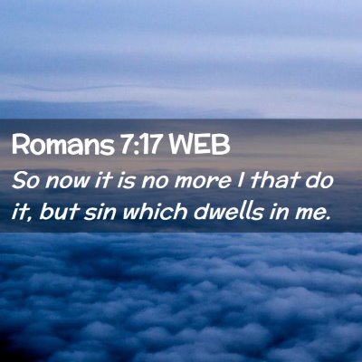 Picture 02 - Romans 7:17 WEB - So now it is no more I that do it, but sin which - Bible Verse Picture