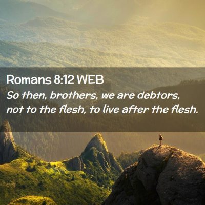 Picture 02 - Romans 8:12 WEB - So then, brothers, we are debtors, not to the - Bible Verse Picture