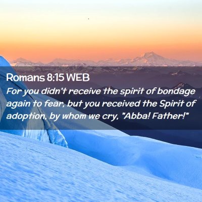 Picture 02 - Romans 8:15 WEB - For you didn't receive the spirit of bondage - Bible Verse Picture