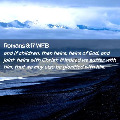 Picture 02 - Romans 8:17 WEB - and if children, then heirs; heirs of God, and - Bible Verse Picture