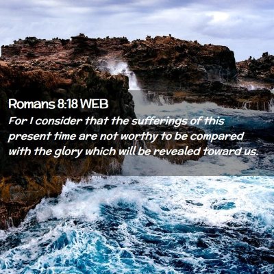 Picture 02 - Romans 8:18 WEB - For I consider that the sufferings of this - Bible Verse Picture
