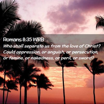 Picture 02 - Romans 8:35 WEB - Who shall separate us from the love of Christ? - Bible Verse Picture