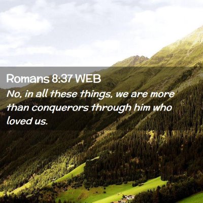 Picture 02 - Romans 8:37 WEB - No, in all these things, we are more than - Bible Verse Picture