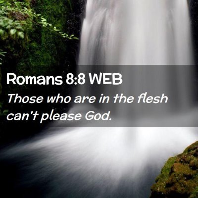 Picture 02 - Romans 8:8 WEB - Those who are in the flesh can't please - Bible Verse Picture