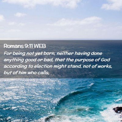 Picture 02 - Romans 9:11 WEB - For being not yet born, neither having done - Bible Verse Picture