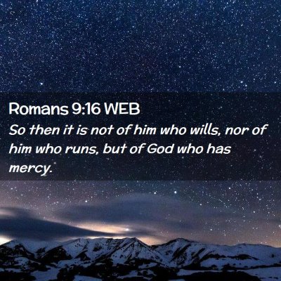 Picture 02 - Romans 9:16 WEB - So then it is not of him who wills, nor of him - Bible Verse Picture