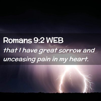 Picture 02 - Romans 9:2 WEB - that I have great sorrow and unceasing pain in my - Bible Verse Picture