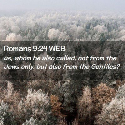 Picture 02 - Romans 9:24 WEB - us, whom he also called, not from the Jews only, - Bible Verse Picture