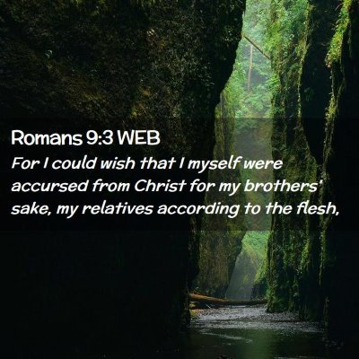Picture 02 - Romans 9:3 WEB - For I could wish that I myself were accursed from - Bible Verse Picture