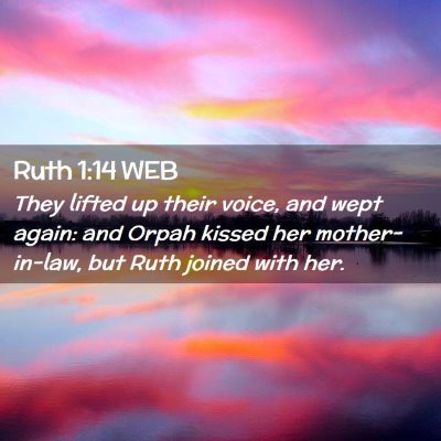 Picture 02 - Ruth 1:14 WEB - They lifted up their voice, and wept again: and - Bible Verse Picture