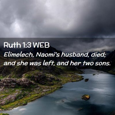 Picture 02 - Ruth 1:3 WEB - Elimelech, Naomi's husband, died; and she was - Bible Verse Picture