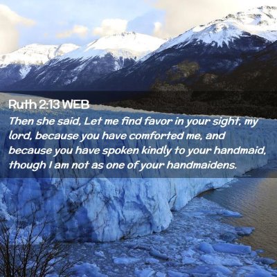Picture 02 - Ruth 2:13 WEB - Then she said, Let me find favor in your sight, - Bible Verse Picture