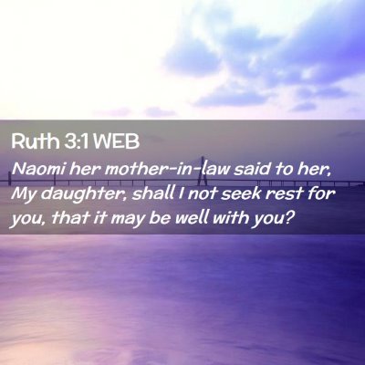 Picture 02 - Ruth 3:1 WEB - Naomi her mother-in-law said to her, My daughter, - Bible Verse Picture