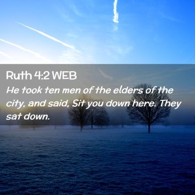 Picture 02 - Ruth 4:2 WEB - He took ten men of the elders of the city, and - Bible Verse Picture