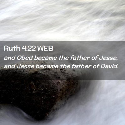 Picture 02 - Ruth 4:22 WEB - and Obed became the father of Jesse, and Jesse - Bible Verse Picture