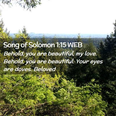 Picture 02 - Song of Solomon 1:15 WEB - Behold, you are beautiful, my love. Behold, you - Bible Verse Picture