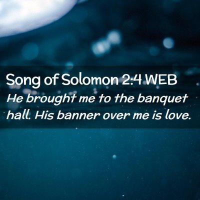 Picture 02 - Song of Solomon 2:4 WEB - He brought me to the banquet hall. His banner - Bible Verse Picture