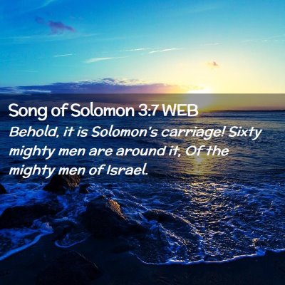 Picture 02 - Song of Solomon 3:7 WEB - Behold, it is Solomon's carriage! Sixty mighty - Bible Verse Picture