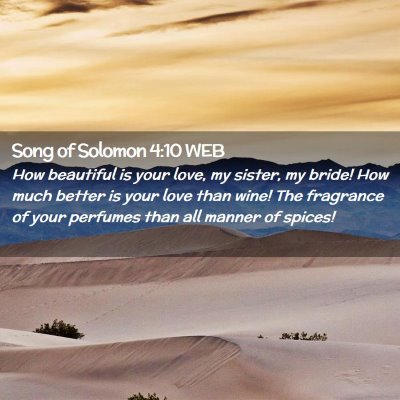 Picture 02 - Song of Solomon 4:10 WEB - How beautiful is your love, my sister, my bride! - Bible Verse Picture