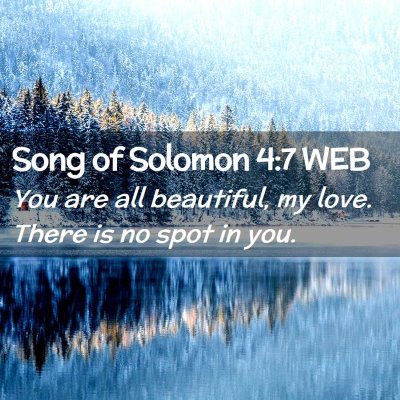 Picture 02 - Song of Solomon 4:7 WEB - You are all beautiful, my love. There is no spot - Bible Verse Picture