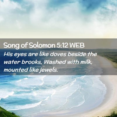 Picture 02 - Song of Solomon 5:12 WEB - His eyes are like doves beside the water brooks, - Bible Verse Picture