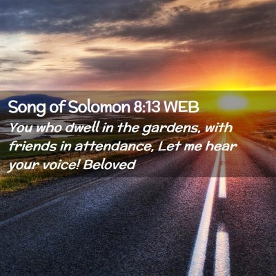 Picture 02 - Song of Solomon 8:13 WEB - You who dwell in the gardens, with friends in - Bible Verse Picture