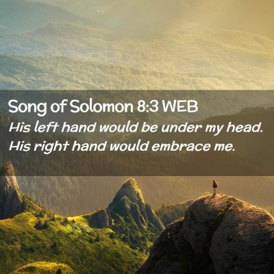 Picture 02 - Song of Solomon 8:3 WEB - His left hand would be under my head. His right - Bible Verse Picture