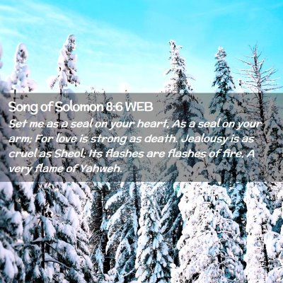 Picture 02 - Song of Solomon 8:6 WEB - Set me as a seal on your heart, As a seal on your - Bible Verse Picture