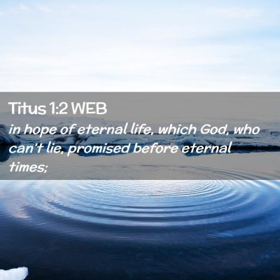 Picture 02 - Titus 1:2 WEB - in hope of eternal life, which God, who can't - Bible Verse Picture