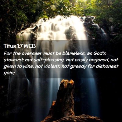 Picture 02 - Titus 1:7 WEB - For the overseer must be blameless, as God's - Bible Verse Picture
