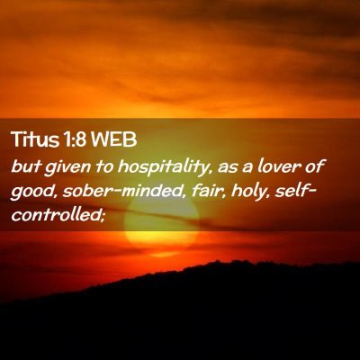 Picture 02 - Titus 1:8 WEB - but given to hospitality, as a lover of good, - Bible Verse Picture