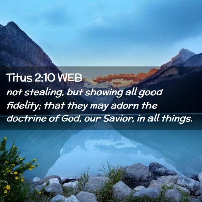 Picture 02 - Titus 2:10 WEB - not stealing, but showing all good fidelity; that - Bible Verse Picture