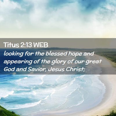 Picture 02 - Titus 2:13 WEB - looking for the blessed hope and appearing of the - Bible Verse Picture