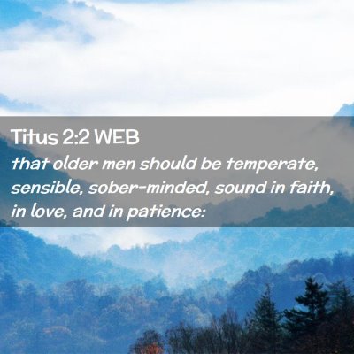 Picture 02 - Titus 2:2 WEB - that older men should be temperate, sensible, - Bible Verse Picture