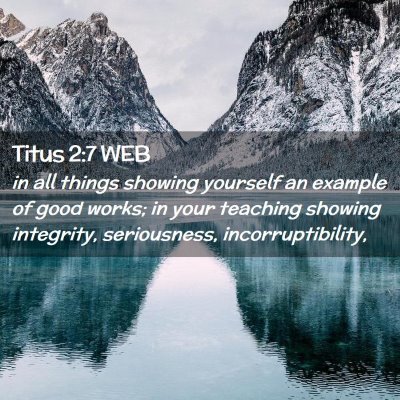 Picture 02 - Titus 2:7 WEB - in all things showing yourself an example of good - Bible Verse Picture