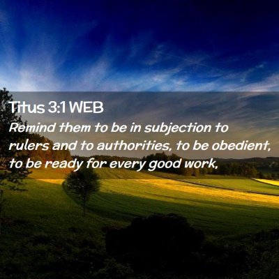 Picture 02 - Titus 3:1 WEB - Remind them to be in subjection to rulers and to - Bible Verse Picture