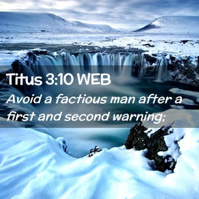 Picture 02 - Titus 3:10 WEB - Avoid a factious man after a first and second - Bible Verse Picture