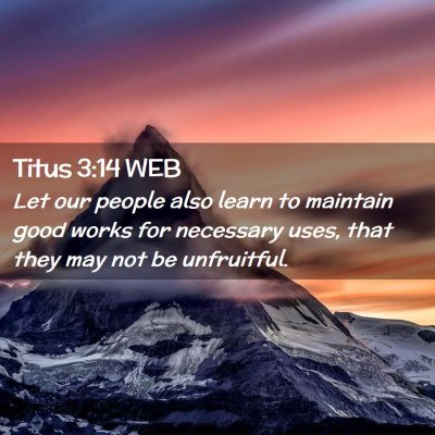 Picture 02 - Titus 3:14 WEB - Let our people also learn to maintain good works - Bible Verse Picture