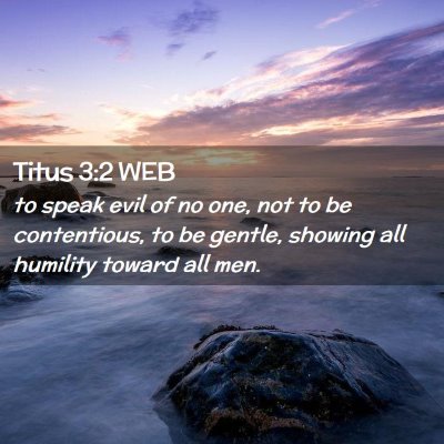 Picture 02 - Titus 3:2 WEB - to speak evil of no one, not to be contentious, - Bible Verse Picture