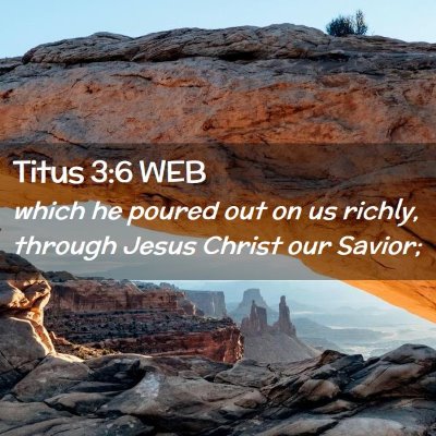 Picture 02 - Titus 3:6 WEB - which he poured out on us richly, through Jesus - Bible Verse Picture