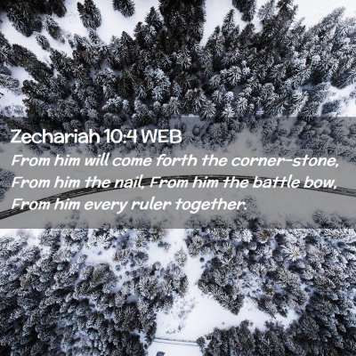 Picture 02 - Zechariah 10:4 WEB - From him will come forth the corner-stone, From - Bible Verse Picture