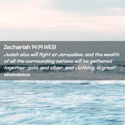 Picture 02 - Zechariah 14:14 WEB - Judah also will fight at Jerusalem; and the - Bible Verse Picture